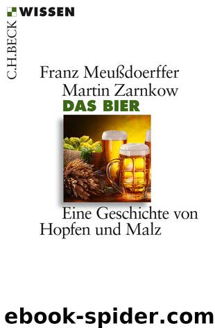 [C.H. BECK - Wissen] • Das Bier • Eine Geschichte von Hopfen und Malz by Meußdoerffer Franz & Zarnkow Martin