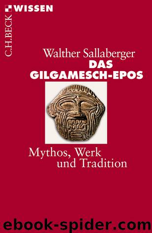 [C.H. BECK - Wissen] • Das Gilgamesch-Epos • Mythos, Werk und Tradition by Sallaberger Walther