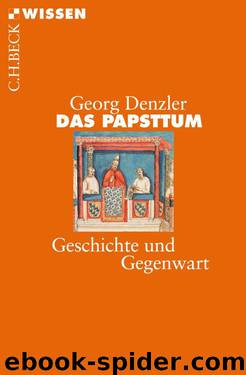 [C.H. BECK - Wissen] • Das Papsttum • Geschichte und Gegenwart by Denzler Georg