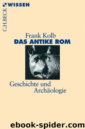 [C.H. BECK - Wissen] • Das antike Rom • Geschichte und Archäologie by Kolb Frank