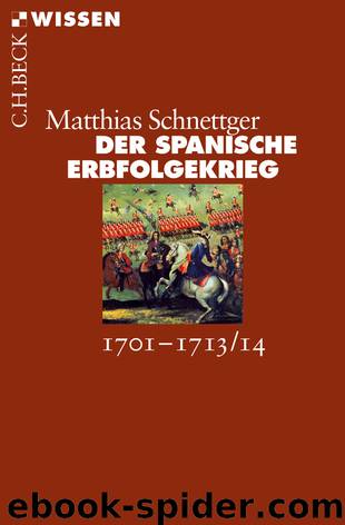 [C.H. BECK - Wissen] • Der Spanische Erbfolgekrieg 1701-1714 by Schnettger Matthias