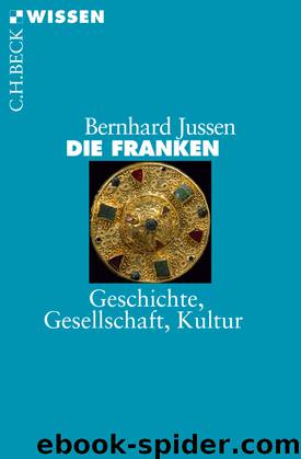 [C.H. BECK - Wissen] • Die Franken • Geschichte, Gesellschaft, Kultur by Jussen Bernhard