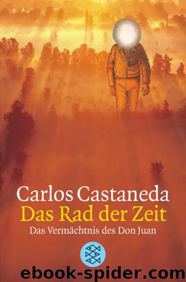 [Don Juan 09] • Das Rad der Zeit · Das Vermächtnis des Don Juan by Castaneda Carlos