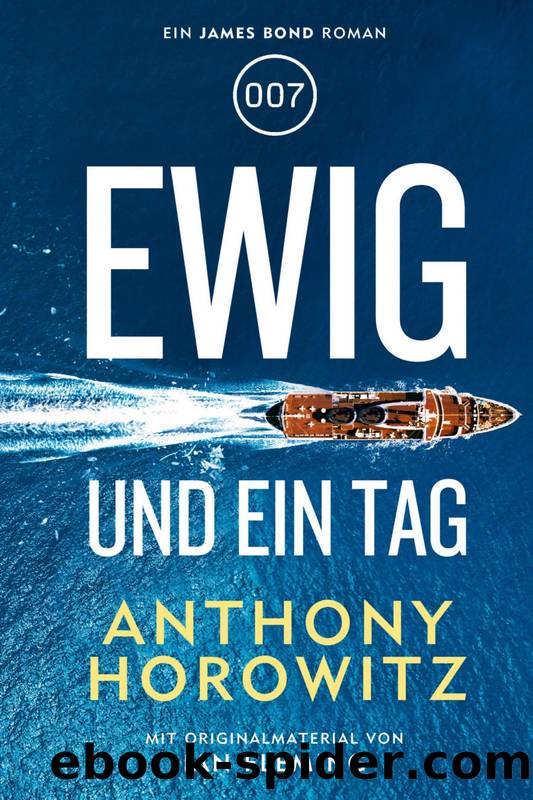 [James Bond 48] â¢ Ewig und ein Tag by Horowitz Anthony