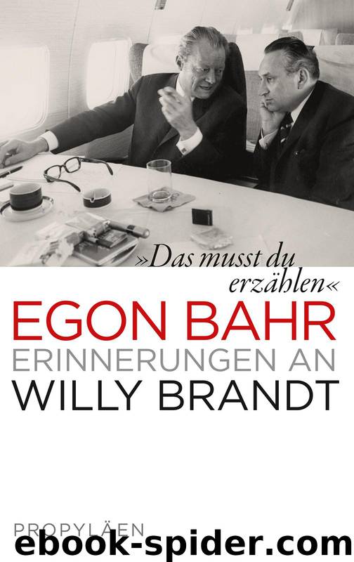 »Das musst du erzählen«: Erinnerungen an Willy Brandt (German Edition) by Bahr Egon