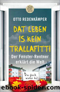 »Dat Leben is kein Trallafitti«. Der Fenster-Rentner erklärt die Welt by Otto Redenkämper