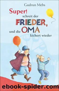 Â»SuperÂ«, schreit der Frieder, und die Oma kichert wieder by Gudrun Mebs