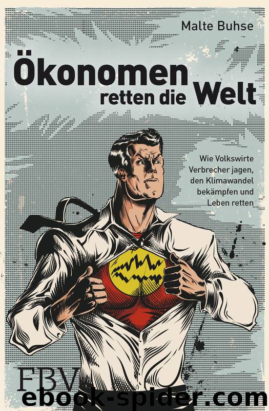 Ökonomen retten die Welt · Wie Volkswirte Verbrecher jagen, den Klimawandel bekämpfen und Leben retten by Buhse Malte