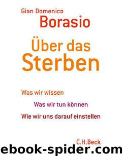 Über das Sterben: Was wir wissen. Was wir tun können. Wie wir uns darauf einstellen by Borasio Gian Domenico