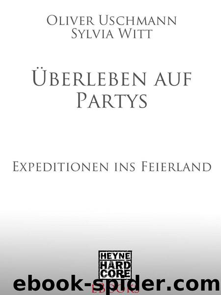 Überleben auf Partys: Expeditionen ins Feierland (German Edition) by Uschmann Oliver & Witt Sylvia