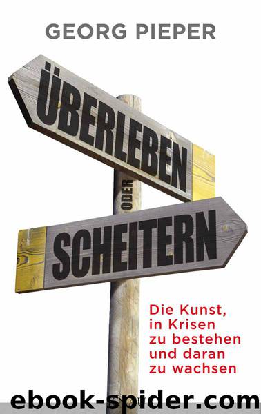 Überleben oder Scheitern: Die Kunst, in Krisen zu bestehen und daran zu wachsen (German Edition) by Pieper Georg