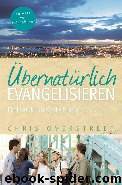 Übernatürlich evangelisieren: Ein Handbuch für die Praxis (German Edition) by Overstreet Chris