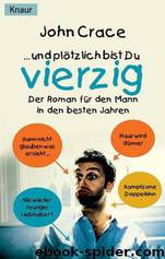 ... Und Plötzlich Bist Du Vierzig!: Der Roman Für Den Mann in Den Besten Jahren by John Crace