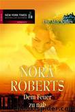 02 - Dem Feuer zu nah by Nora Roberts