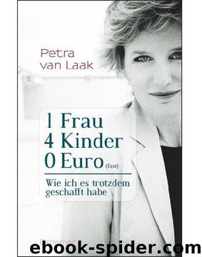 1 Frau, 4 Kinder, 0 Euro (fast): Wie ich es trotzdem geschafft habe by Laak Petra van