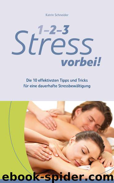 1-2-3 Stress vorbei! - Die 10 effektivsten Tipps und Tricks für eine dauerhafte Stressbewältigung (German Edition) by Schneider Katrin