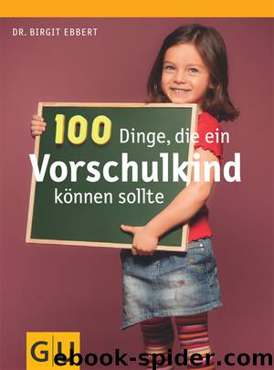 100 Dinge, die ein Vorschulkind können sollte by Gräfe und Unzer