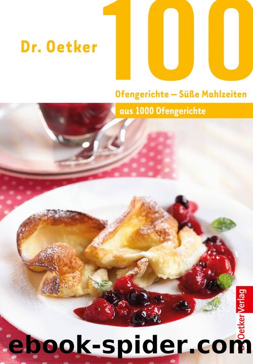 100 Ofengerichte â SÃ¼Ãe Mahlzeiten by Dr. Oetker Verlag