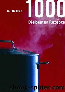 1000 - Die Besten Rezepte by Dr. Oetker