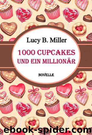 1000 Cupcakes und ein Millionär: Romantische Novelle (German Edition) by Lucy B. Miller