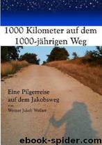 1000 Kilometer auf dem 1000-jährigen Weg by Weiher Werner Jakob