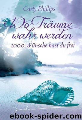 1000 Wünsche hast du frei: Wo Träume wahr werden (German Edition) by Phillips Carly