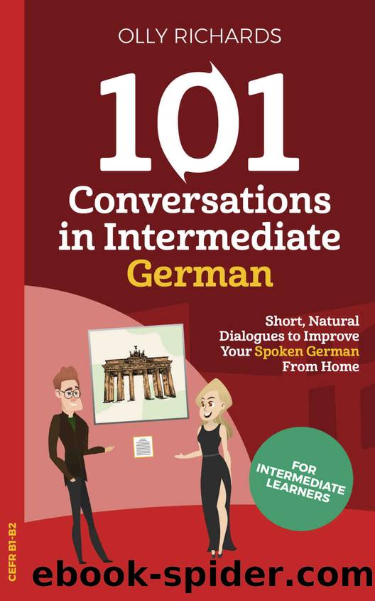 101 Conversations in Intermediate German: Short Natural Dialogues to Boost Your Confidence & Improve Your Spoken German (101 Conversations in German 2) (German Edition) by Richards Olly