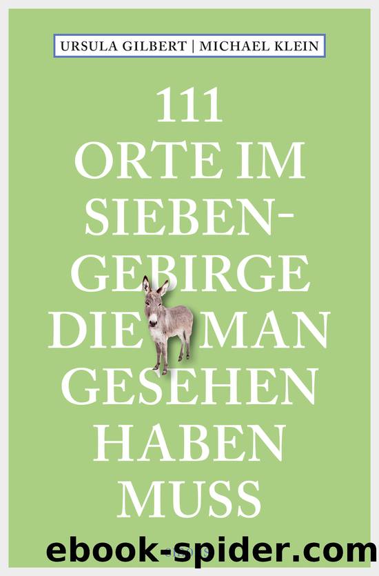 111 Orte im Siebengebirge, die man gesehen haben muss by Ursula Gilbert & Michael Klein