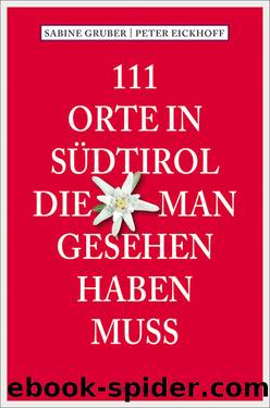 111 Orte in Suedtirol die man gesehen haben muss by Sabine Gruber Peter Eickhoff