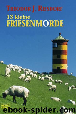 13 kleine Friesenmorde by Theodor J. Reisdorf