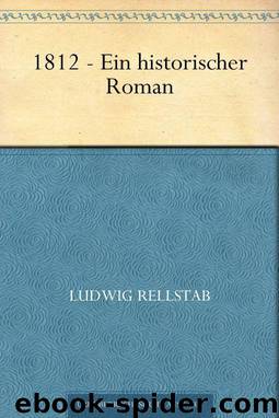 1812 - Ein historischer Roman (German Edition) by Rellstab Ludwig