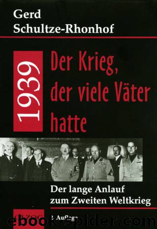 1939 - Der Krieg, der viele Väter hatte - Der lange Anlauf zum zweiten Weltkrieg by Gerd Schultze-Rhonhof