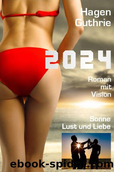 2024 - Roman mit Vision, Sonne Lust und Liebe (German Edition) by Guthrie Hagen