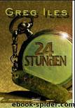 24 Stunden by Greg Iles