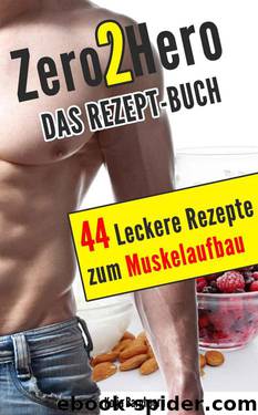 44 Leckere Rezepte zum Muskelaufbau by Kolja Barghoorn