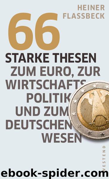 66 starke Thesen zum Euro, zur Wirtschaftspolitik und zum deutschen Wesen by Westend Verlag