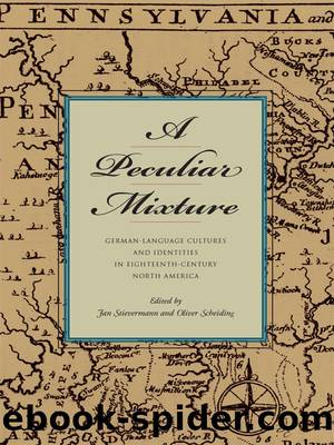 A Peculiar Mixture : German-Language Cultures and Identities in Eighteenth-Century North America by Jan Stievermann Oliver Scheiding