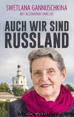 AUCH WIR SIND RUSSLAND (German Edition) by SWETLANA GANNUSCHKINA & ALEXANDRA CAVELIUS