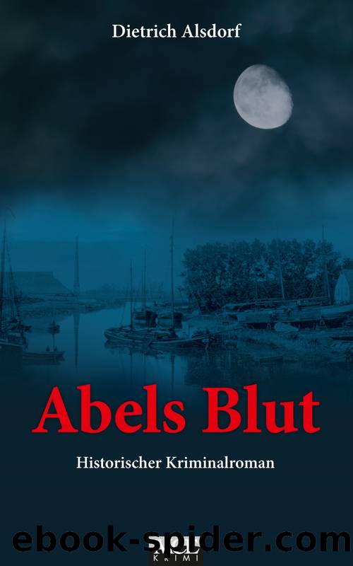 Abels Blut: Historischer Kriminalroman by Dietrich Alsdorf