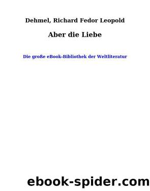 Aber die Liebe by Dehmel Richard Fedor Leopold