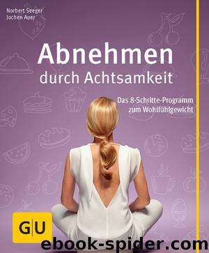 Abnehmen durch Achtsamkeit - das 8-Schritte-Programm zum Wohlfühlgewicht by Gräfe und Unzer