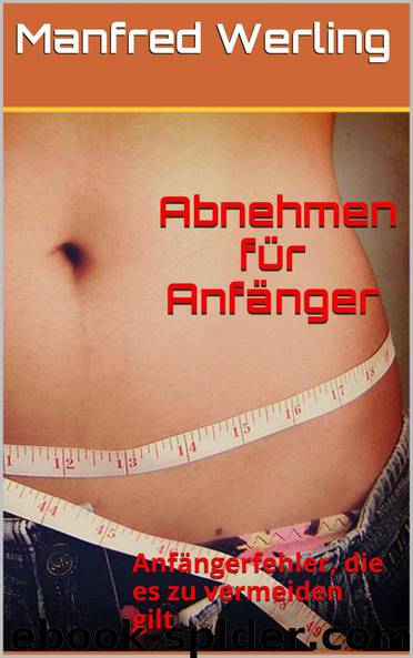 Abnehmen für Anfänger: Anfängerfehler, die es zu vermeiden gilt (German Edition) by Manfred Werling