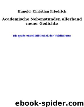 Academische Nebenstunden allerhand neuer Gedichte by Hunold Christian Friedrich