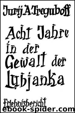 Acht Jahre in der Gewalt der Lubjanka by Jurij A. Treguboff