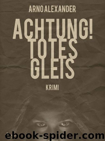 Achtung! Totes Gleis by Arno Alexander