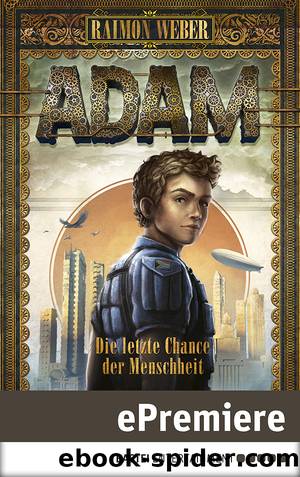 Adam 01 - Die letzte Chance der Menschheit by Weber Raimon