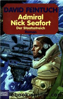 Admiral Nick Seafort - Der Staatsstreich by David Feintuch