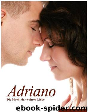 Adriano - Die Macht der wahren Liebe by Marlies Wein