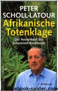 Afrikanische Totenklage: Der Ausverkauf Des Schwarzen Kontinents by Peter Scholl-Latour