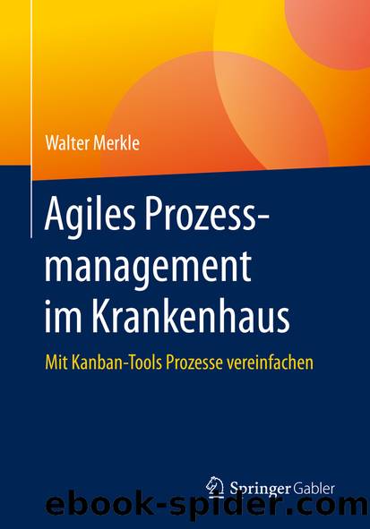 Agiles Prozessmanagement im Krankenhaus by Walter Merkle